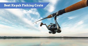 Best Kayak Fishing Crates for Gear Storage 2025 (inc Milk Crates)