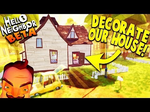 DECORATING OUR NEW HOUSE IN HELLO NEIGHBOR BETA! | Hello Neighbor Beta Gameplay (Hello Neighbour)