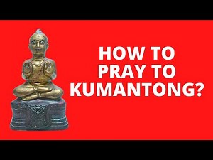 How to pray to Kumantong? Offerings for Kumantong