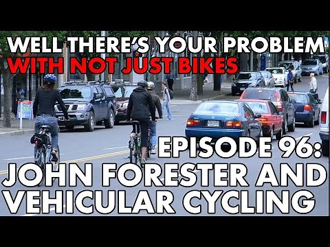 Well There's Your Problem | Episode 96: John Forester & Vehicular Cycling