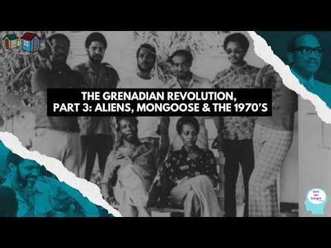 The Grenadian Revolution, Part 3: Aliens, Mongoose & the 1970’s | Lest We Forget Podcast