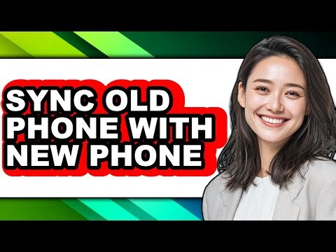 How to Sync Old Phone with New Phone - Full Guide
