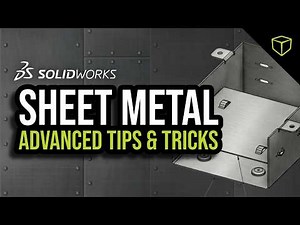 Mastering Sheet Metal: Advanced Tips and Tricks for SOLIDWORKS Users