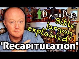 Bible Jargon Explained: Recapitulation