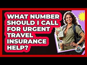 What Number Should I Call For Urgent Travel Insurance Help?