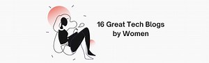 16 Great Tech Blogs by Women and Why You Should Read Them #WomenInTech @Didicodes
