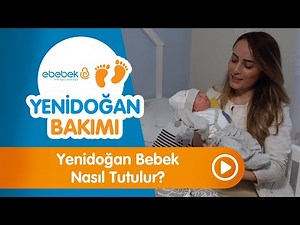 Yenidoğan Bebek Nasıl Tutulur? - Yenidoğan Bakımı