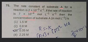 The rate constant of substrate A for a reaction is 2 \times 10^... | Filo