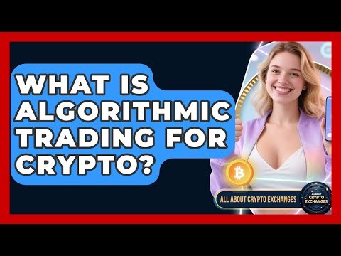 What Is Algorithmic Trading For Crypto? - All About Crypto Exchanges