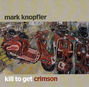 Mark Knopfler - Kill To Get Crimson