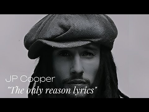 JP Cooper - The Only Reason Lyrics (‪@jpcoopermusic‬)