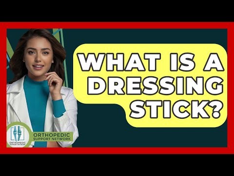 What Is A Dressing Stick? - Orthopedic Support Network