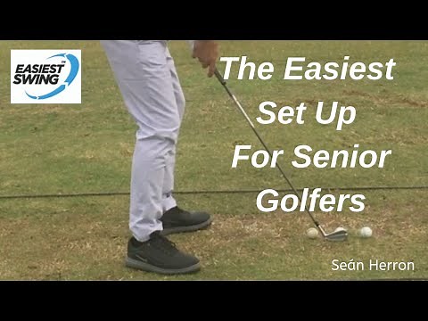 Easiest way to set up for senior golfers - Seán Herron, Easiest Swing Coach & Senior Golf Specialist