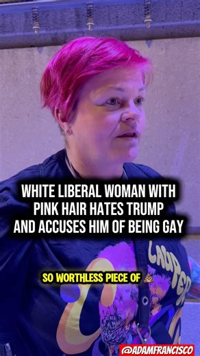White liberal woman with pink hair hates Trump and accuses him of being gay