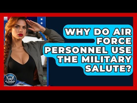 Why Do Air Force Personnel Use The Military Salute? - Sky Command Brotherhood