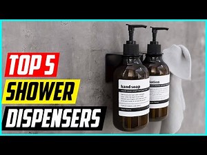 Top 5 Best Shower Dispensers