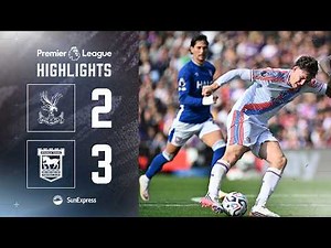 Match Highlights | Crystal Palace 2-3 Ipswich Town | Premier League