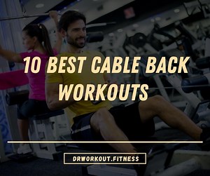 10 Best Cable Back Workouts & Exercises (With Pictures)