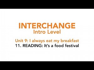 Interchange Intro - Unit 9: 11. READING: It's a food festival!