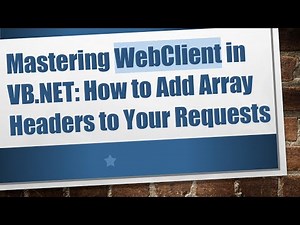 Mastering WebClient in VB.NET: How to Add Array Headers to Your Requests