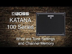 Boss Katana-100 - What are Tone Setting and Channel Memory