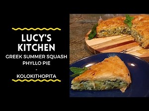 Greek Summer Squash Phyllo Pie | Kolokithopita | Lucy's Kitchen