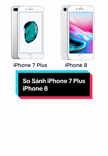 So Sánh iPhone 7 Plus và iPhone 8: Đâu Là Lựa Chọn Tốt Nhất?
