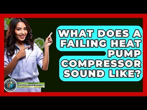 What Does A Failing Heat Pump Compressor Sound Like? - Earth Science Answers