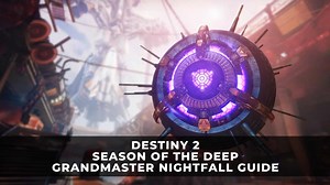 Destiny 2 Season 21 Grandmaster Nightfall Guide | Season of the Deep Grandmasters