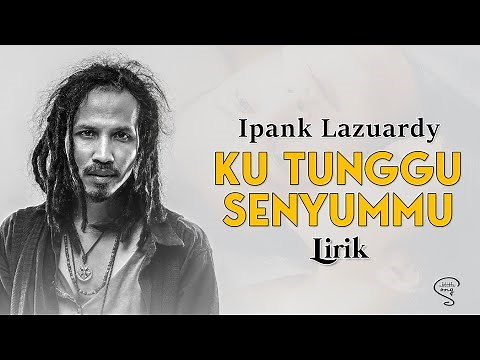 KU TUNGGU SENYUMMU - IPANG LAZUARDI - OST (Lirik)