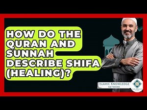 How Do The Quran And Sunnah Describe Shifa (healing)? - Islamic Knowledge Network