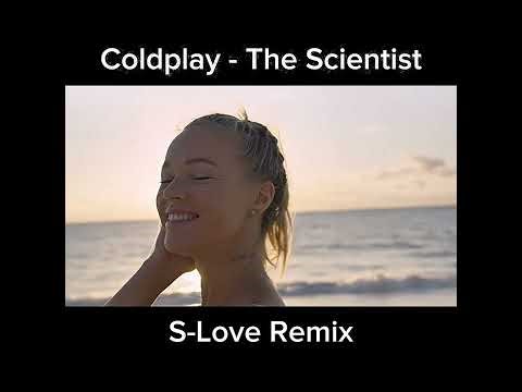 Coldplay- The Scientist ( S-Love Remix )