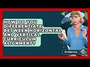 How Do You Differentiate Between Horizontal And Vertical Curriculum Alignment? - The Student Atlas
