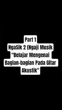 Part 1, NgaSik 2, Belajar bagian bagian pada gitar akustik