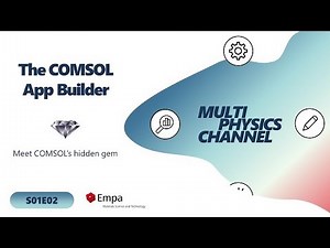 Multiphysics Channel: The COMSOL App Builder (S01E02)