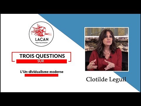 Sur l'Un-dividualisme moderne - Clotilde Leguil