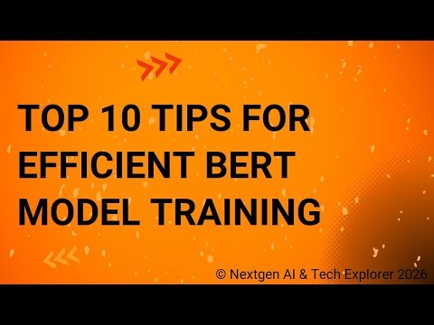 Top 10 Tips for Efficient BERT Model Training