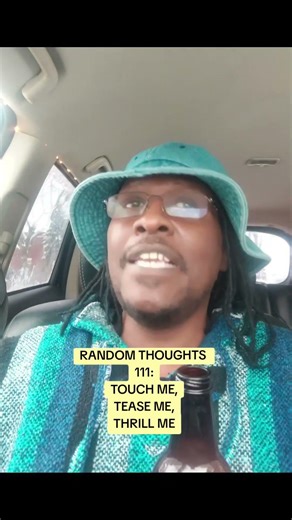 Random Thoughts 111: Touch Me, Tease Me, Thrill Me