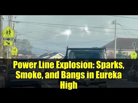 Power Line Explosion: Sparks, Smoke, and Bangs in Eureka High