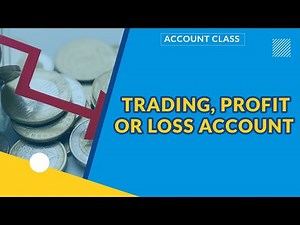 TRADING, PROFIT OR LOSS ACCOUNT | FINANCIAL ACCOUNTING
