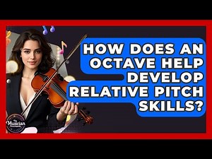 How Does An Octave Help Develop Relative Pitch Skills? - The Musician Encyclopedia
