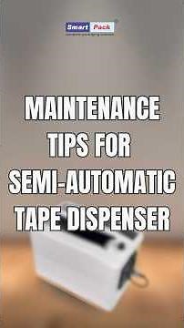 How to Maintain a Semi-Automatic Tape Dispenser | Complete Troubleshooting & Care Guide