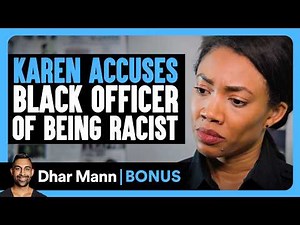 KAREN ACCUSES Black Officer Of Being RACIST | Dhar Mann Bonus!