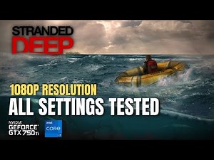 Stranded Deep | GTX 750 Ti | All Settings Tested