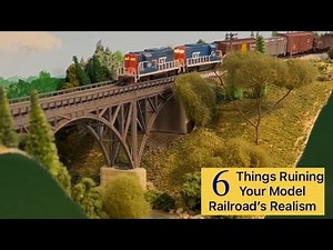 STOP! 6 Things Ruining Your Model Railroad’s Realism