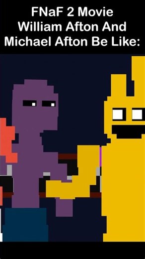 FNaF 2 Movie William Afton And Michael Afton Be Like: | FNaF 2 Movie MEME