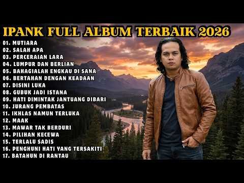 IPANK FULL ALBUM TERBAIK | MUTIARA - SALAH APA - LUMPUR DAN BERLIAN | TERPOPULER 2026