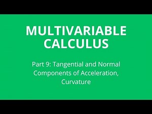Part 9 | Tangential and Normal Components of Acceleration, Curvature