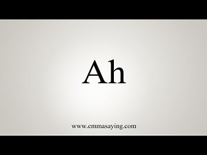 How To Say Ah