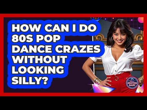 How Can I Do 80s Pop Dance Crazes Without Looking Silly? - I'm an 80s Baby